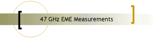 47 GHz EME Measurements