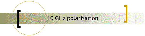 10 GHz polarisation
